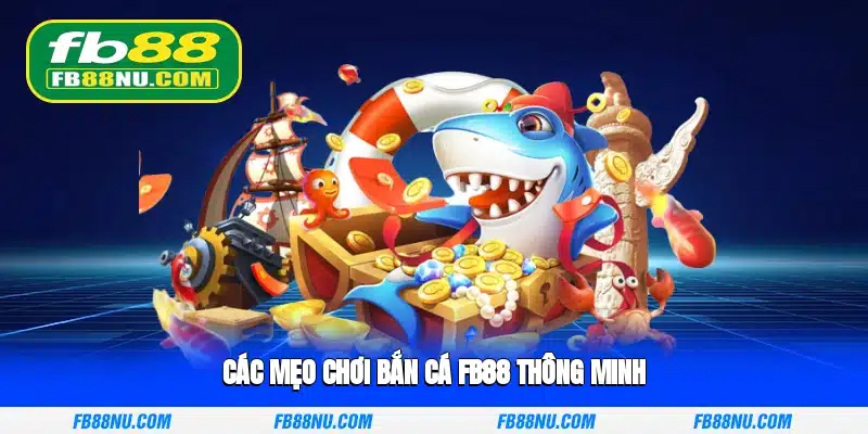 Các mẹo chơi bắn cá FB88 thông minh