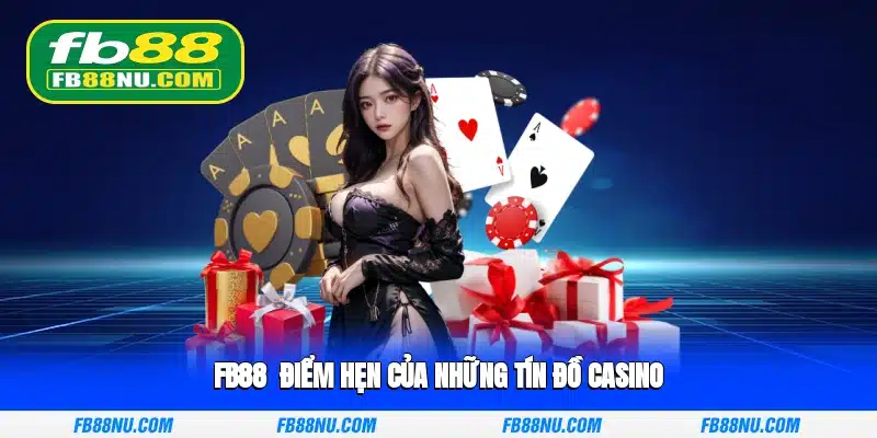 FB88 - Điểm hẹn của những tín đồ Casino