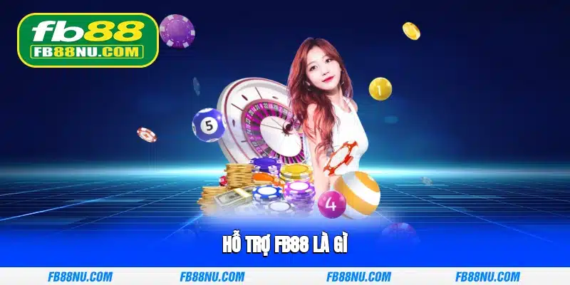 Hỗ trợ FB88 là gì?
