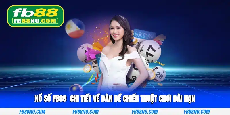 Xổ số FB88 - Chi tiết về dàn đề chiến thuật chơi dài hạn