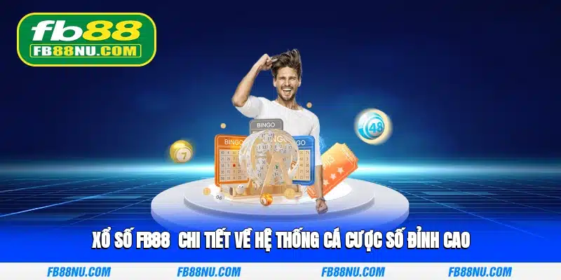 Xổ số FB88 - Chi tiết về hệ thống cá cược số đỉnh cao