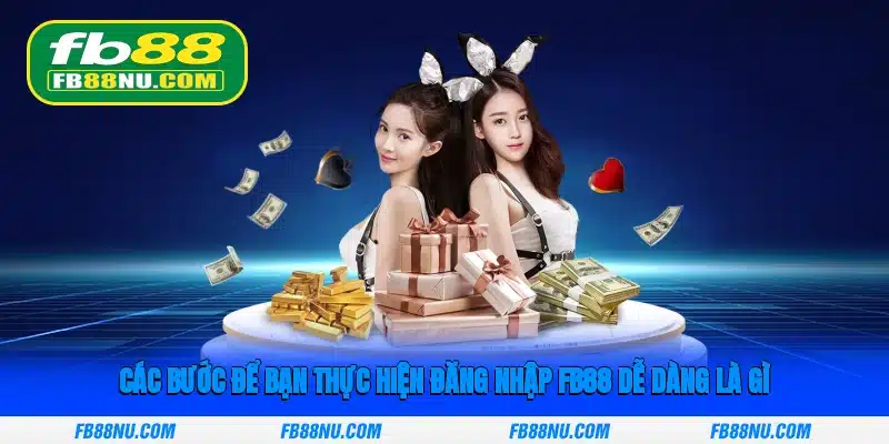 Các bước để bạn thực hiện đăng nhập FB88 dễ dàng là gì