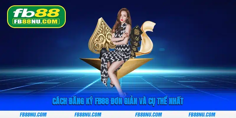 Cách đăng ký FB88 đơn giản và cụ thể nhất