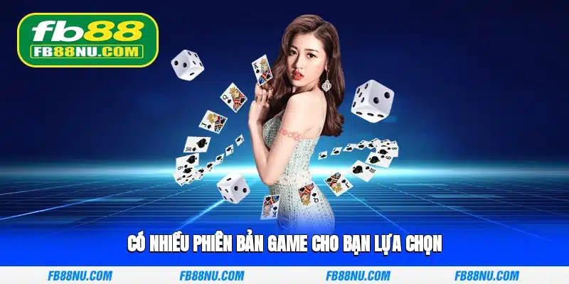Có nhiều phiên bản game cho bạn lựa chọn