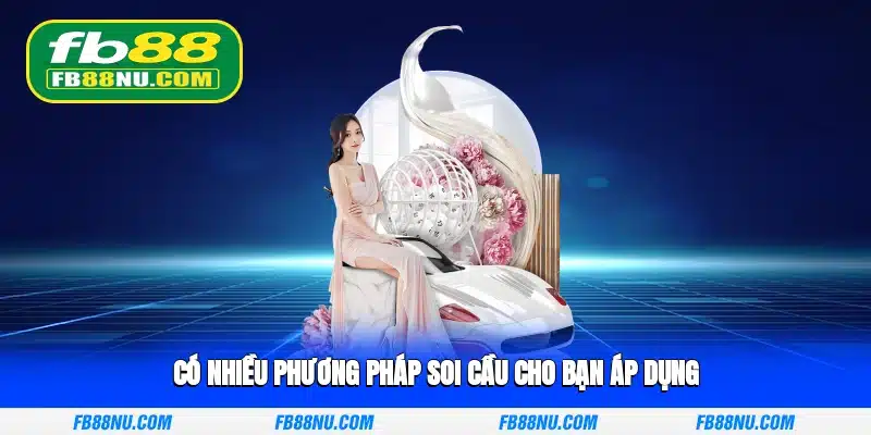 Có nhiều phương pháp soi cầu cho bạn áp dụng