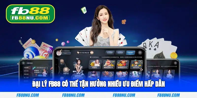Đại lý FB88 có thể tận hưởng nhiều ưu điểm hấp dẫn