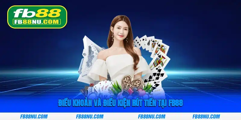 Điều khoản và điều kiện rút tiền tại FB88