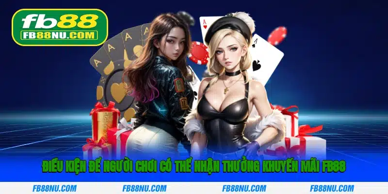 Điều kiện để người chơi có thể nhận thưởng khuyến mãi FB88