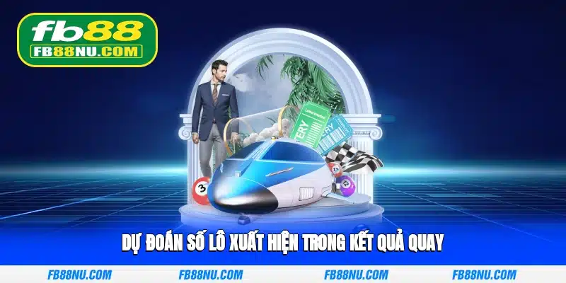 Dự đoán số lô xuất hiện trong kết quả quay