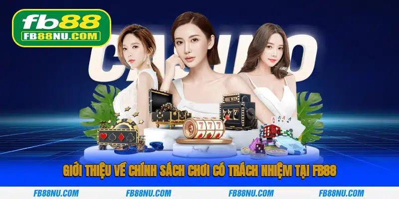 Giới thiệu về chính sách chơi có trách nhiệm tại FB88