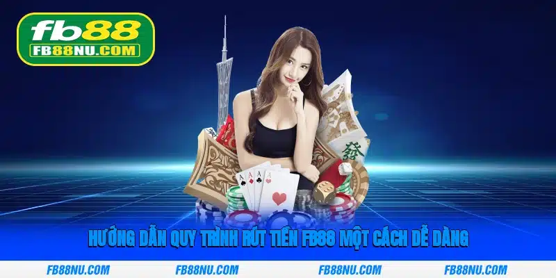 Hướng dẫn quy trình rút tiền FB88 một cách dễ dàng