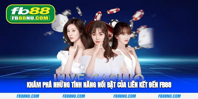 Khám phá những tính năng nổi bật của liên kết đến FB88