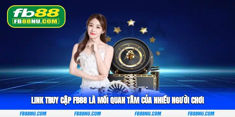Link truy cập FB88 là mối quan tâm của nhiều người chơi