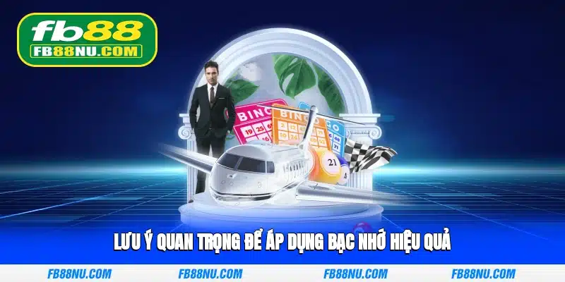 Lưu ý quan trọng để áp dụng bạc nhớ hiệu quả