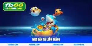 mẹo bắn cá luôn thắng