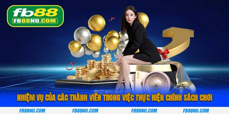 Nhiệm vụ của các thành viên trong việc thực hiện chính sách chơi