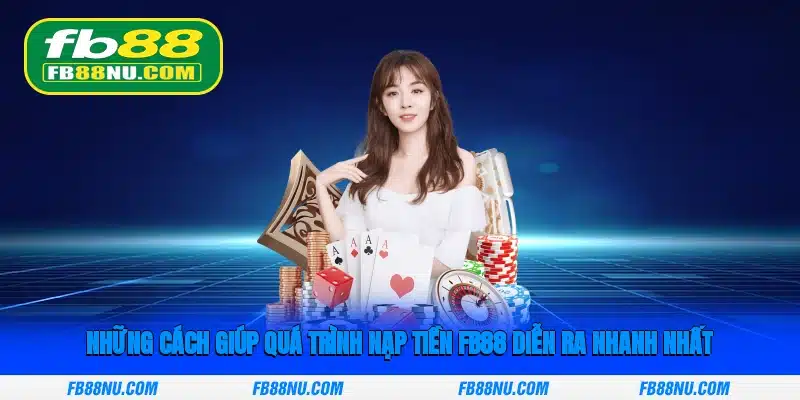 Những cách giúp quá trình nạp tiền FB88 diễn ra nhanh nhất