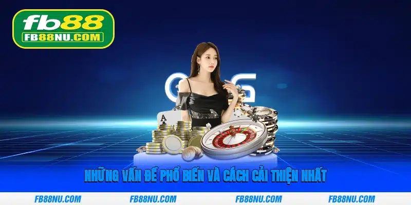 Những vấn đề phổ biến và cách cải thiện nhất