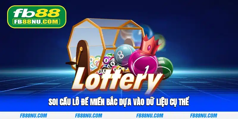 Soi cầu lô đề miền Bắc dựa vào dữ liệu cụ thể