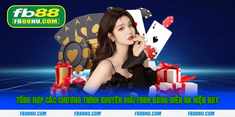 Tổng hợp các chương trình khuyến mãi FB88 đang diễn ra hiện nay