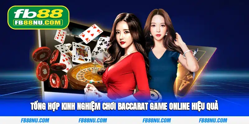 Tổng Hợp Kinh Nghiệm Chơi Baccarat game online Hiệu Quả