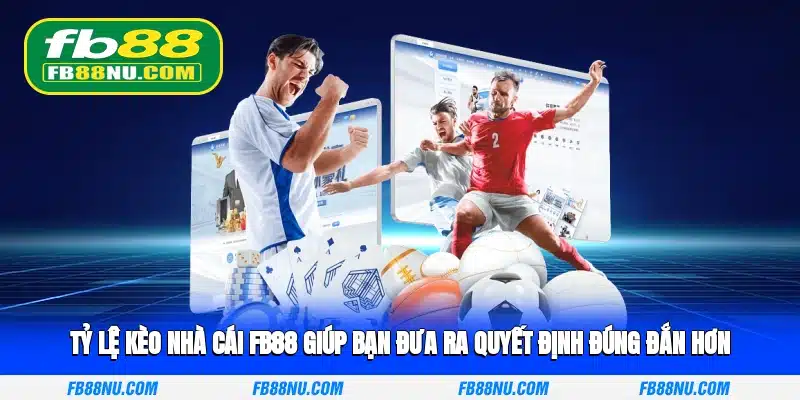 Tỷ lệ kèo nhà cái FB88 giúp bạn đưa ra quyết định đúng đắn hơn