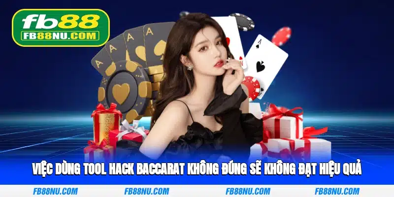 Việc dùng tool hack baccarat không đúng sẽ không đạt hiệu quả